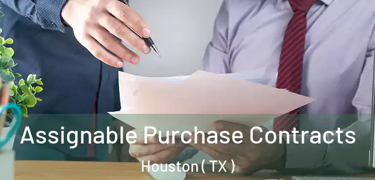  Assignable Purchase Contracts Houston ( TX )