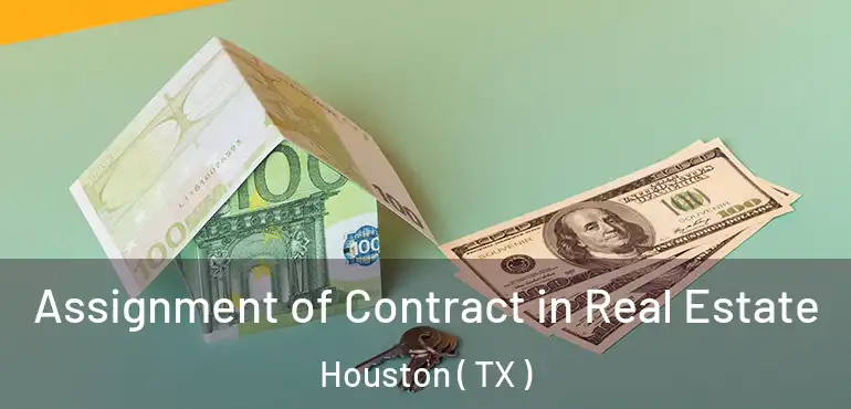  Assignment of Contract in Real Estate Houston ( TX )