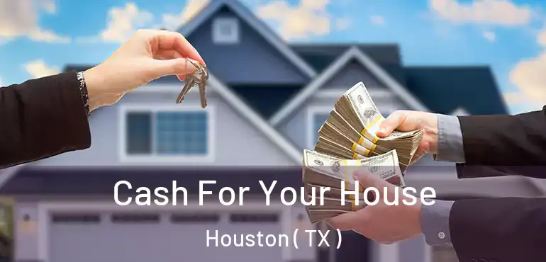  Cash For Your House Houston ( TX )