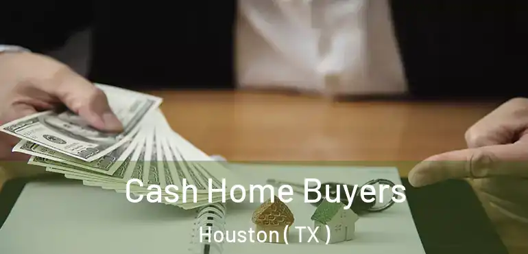  Cash Home Buyers Houston ( TX )