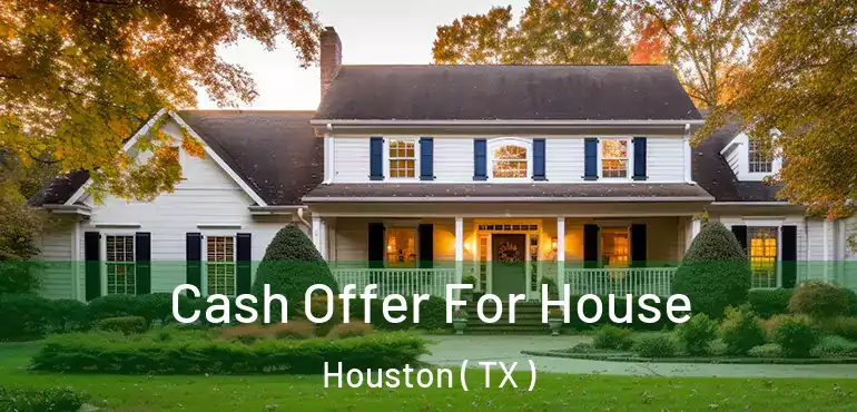  Cash Offer For House Houston ( TX )