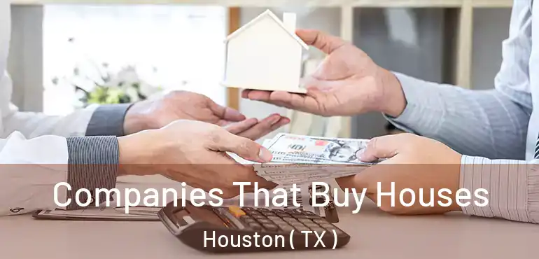  Companies That Buy Houses Houston ( TX )