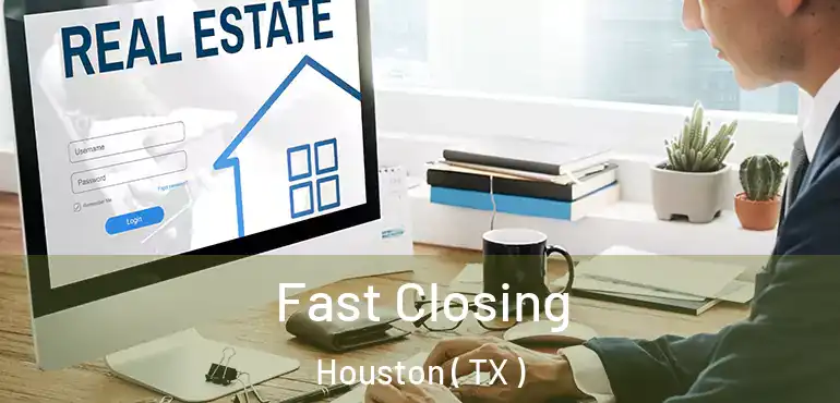  Fast Closing Houston ( TX )