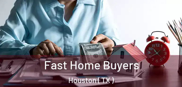  Fast Home Buyers Houston ( TX )