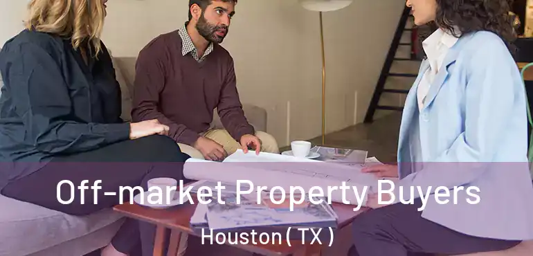  Off-market Property Buyers Houston ( TX )