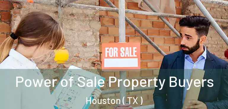  Power of Sale Property Buyers Houston ( TX )