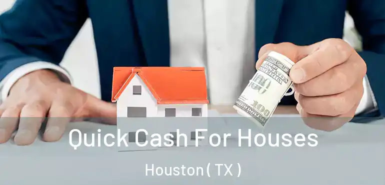  Quick Cash For Houses Houston ( TX )