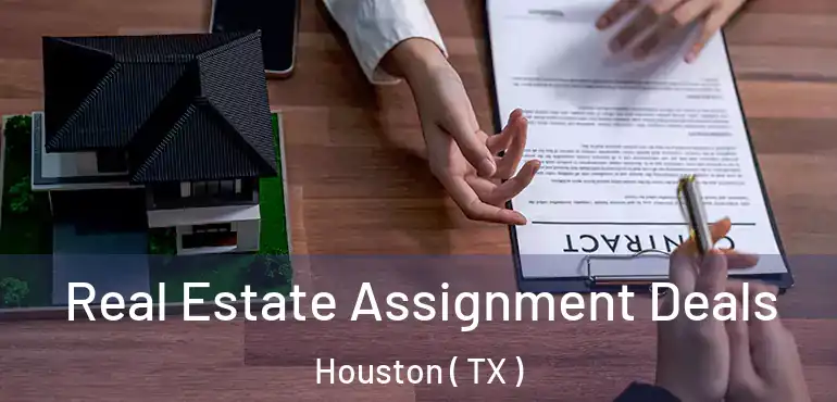  Real Estate Assignment Deals Houston ( TX )