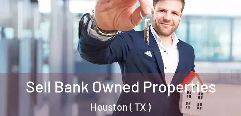  Sell Bank Owned Properties Houston ( TX )