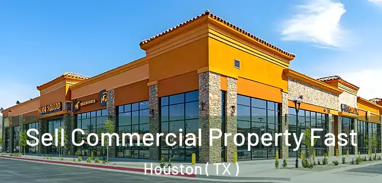  Sell Commercial Property Fast Houston ( TX )