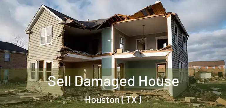  Sell Damaged House Houston ( TX )