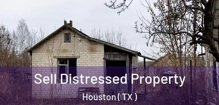  Sell Distressed Property Houston ( TX )