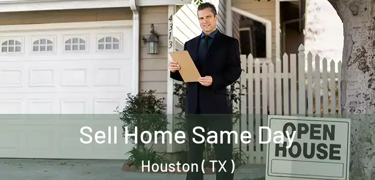  Sell Home Same Day Houston ( TX )