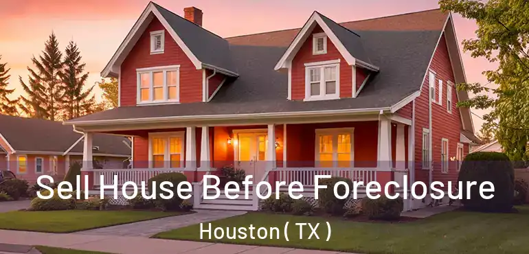  Sell House Before Foreclosure Houston ( TX )