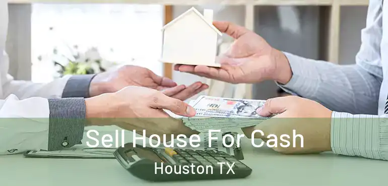  Sell House For Cash Houston TX