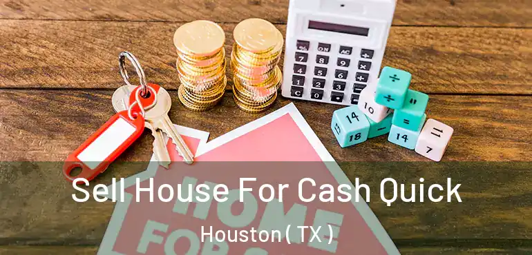  Sell House For Cash Quick Houston ( TX )