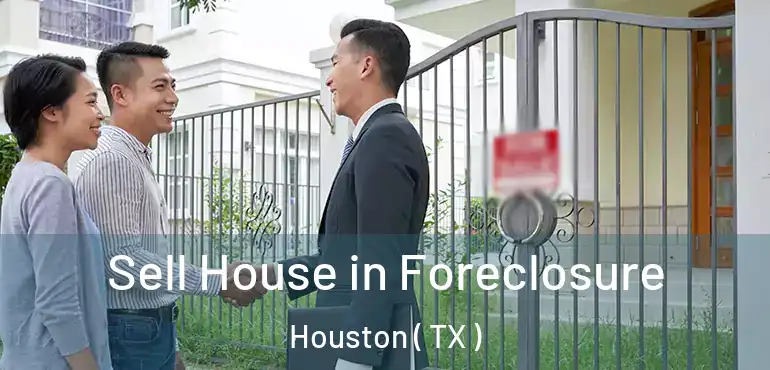  Sell House in Foreclosure Houston ( TX )