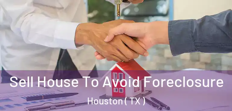  Sell House To Avoid Foreclosure Houston ( TX )