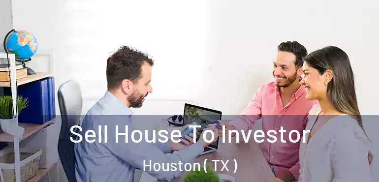  Sell House To Investor Houston ( TX )