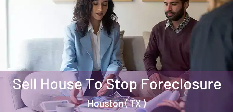  Sell House To Stop Foreclosure Houston ( TX )