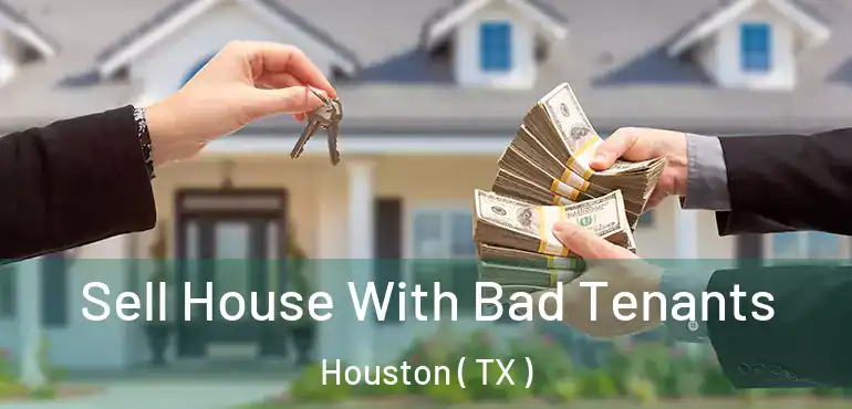  Sell House With Bad Tenants Houston ( TX )
