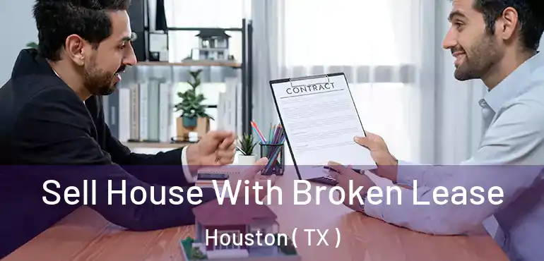  Sell House With Broken Lease Houston ( TX )
