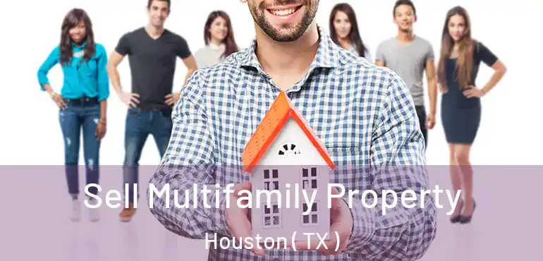  Sell Multifamily Property Houston ( TX )
