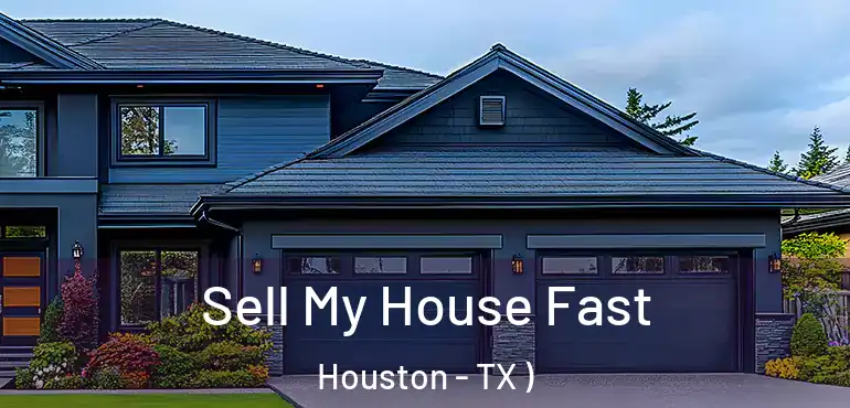  Sell My House Fast Houston - TX )